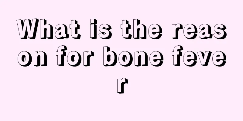 What is the reason for bone fever