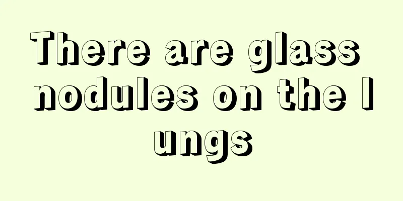 There are glass nodules on the lungs