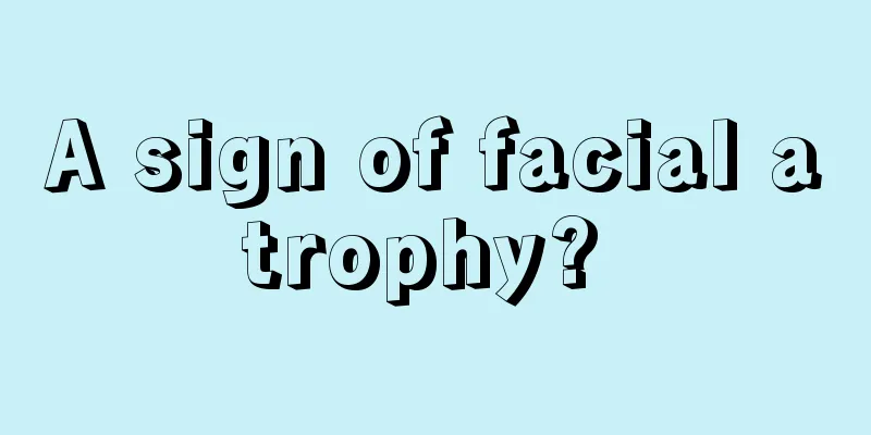 A sign of facial atrophy? 