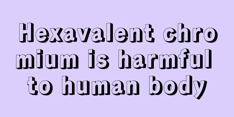 Hexavalent chromium is harmful to human body
