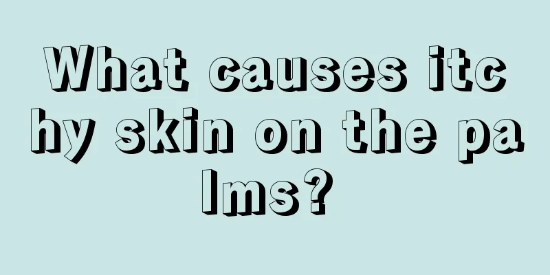 What causes itchy skin on the palms? 