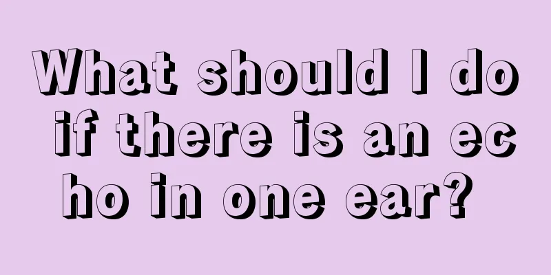 What should I do if there is an echo in one ear? 