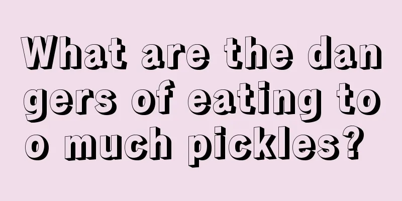What are the dangers of eating too much pickles? 