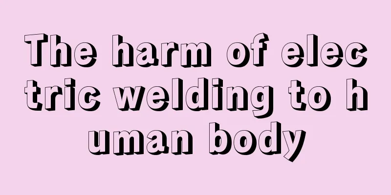 The harm of electric welding to human body