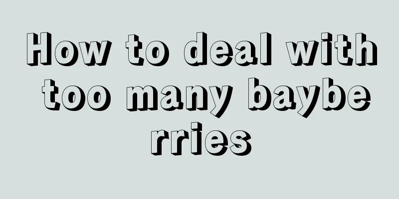 How to deal with too many bayberries
