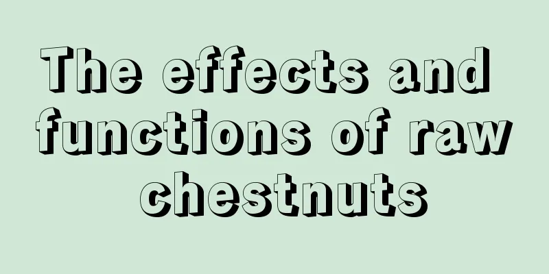 The effects and functions of raw chestnuts