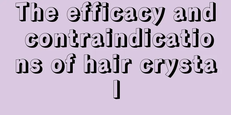 The efficacy and contraindications of hair crystal