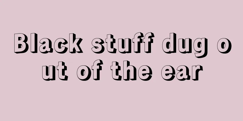 Black stuff dug out of the ear