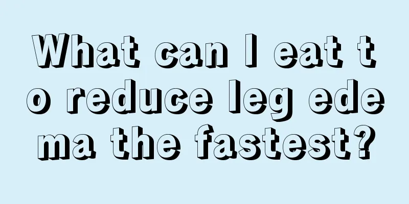 What can I eat to reduce leg edema the fastest?