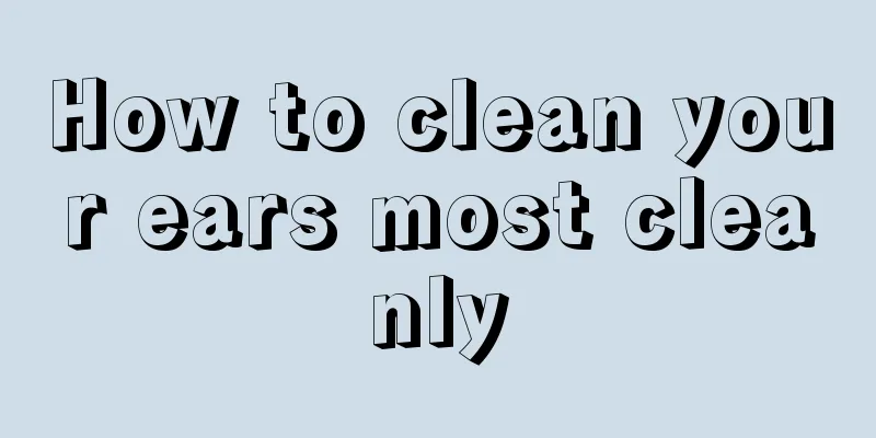 How to clean your ears most cleanly