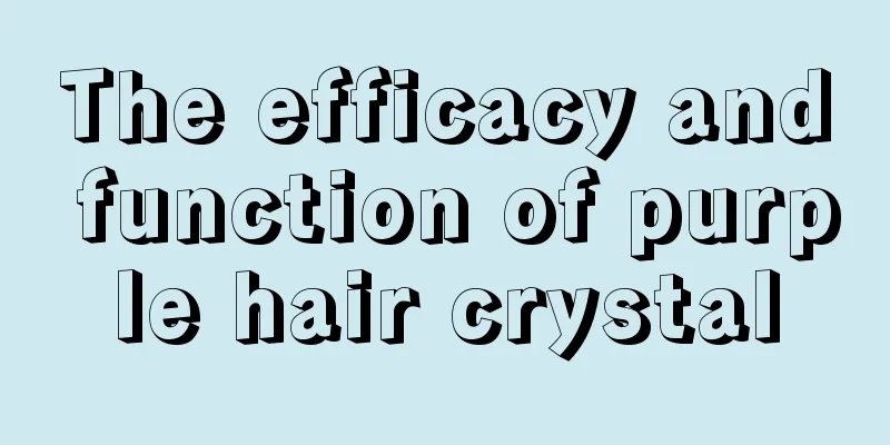 The efficacy and function of purple hair crystal