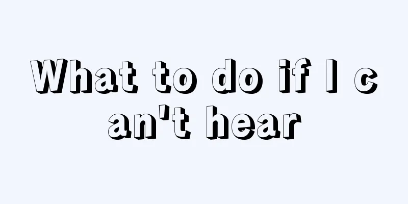 What to do if I can't hear