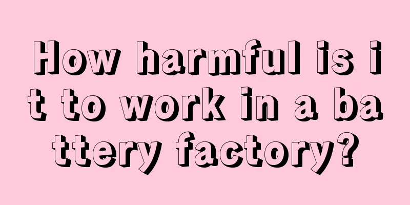 How harmful is it to work in a battery factory?