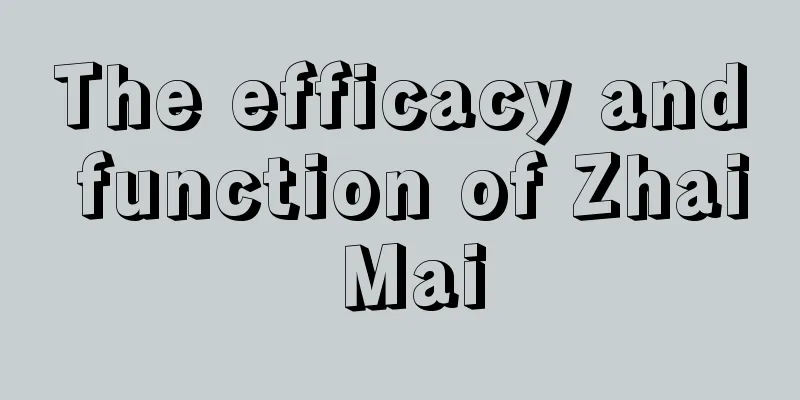 The efficacy and function of Zhai Mai
