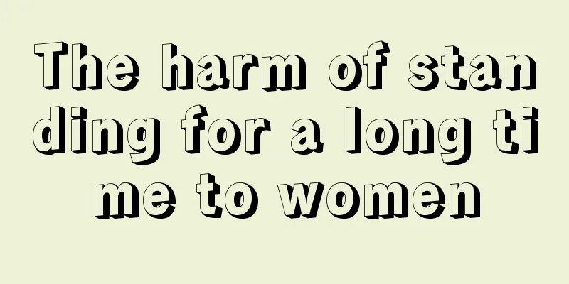 The harm of standing for a long time to women
