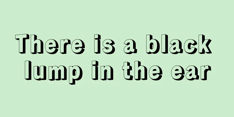 There is a black lump in the ear