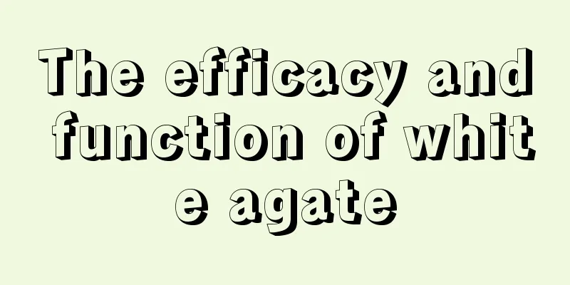 The efficacy and function of white agate