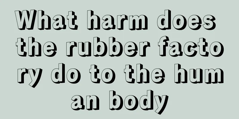 What harm does the rubber factory do to the human body