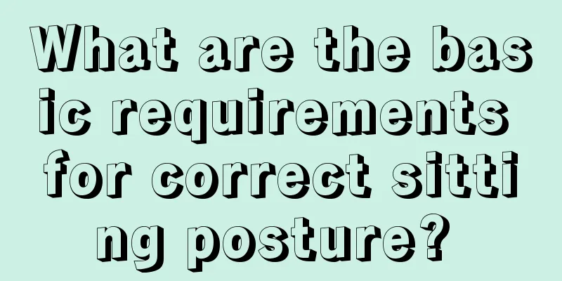 What are the basic requirements for correct sitting posture? 