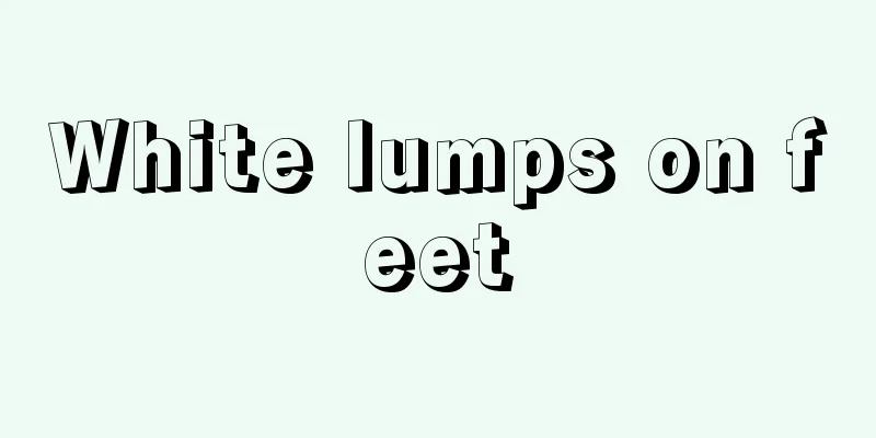 White lumps on feet