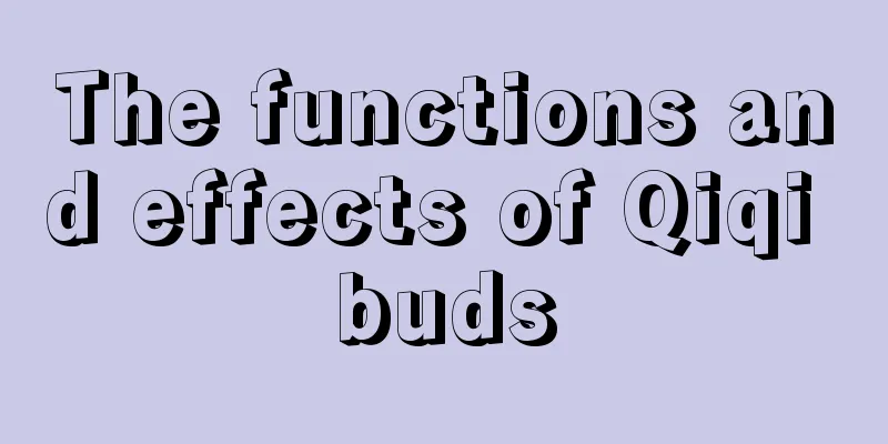 The functions and effects of Qiqi buds