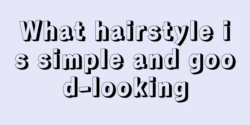 What hairstyle is simple and good-looking