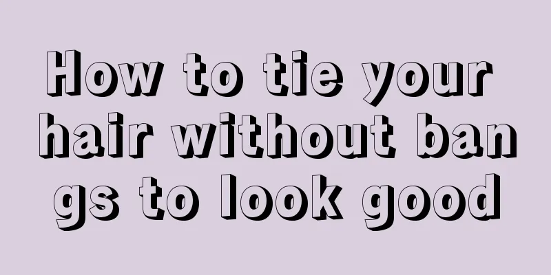 How to tie your hair without bangs to look good