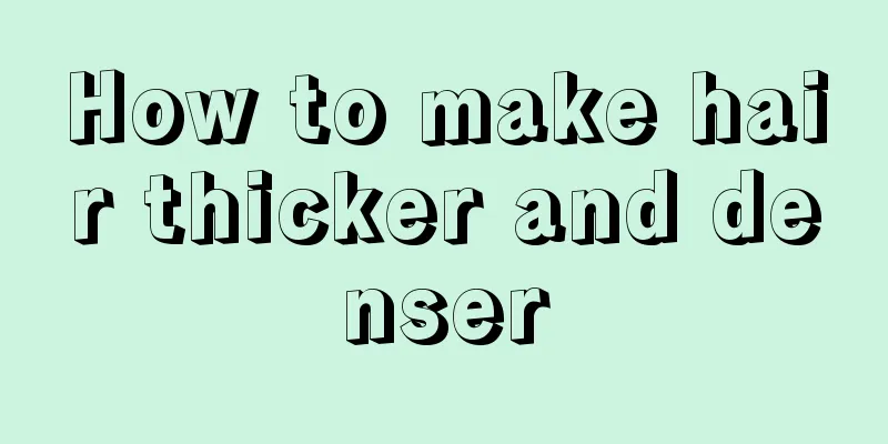 How to make hair thicker and denser