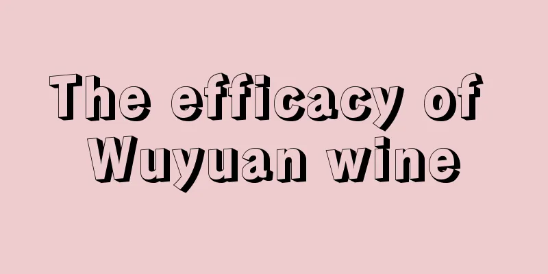 The efficacy of Wuyuan wine