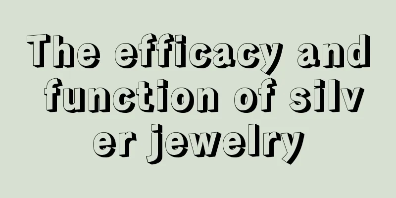 The efficacy and function of silver jewelry