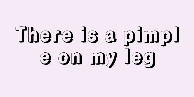 There is a pimple on my leg