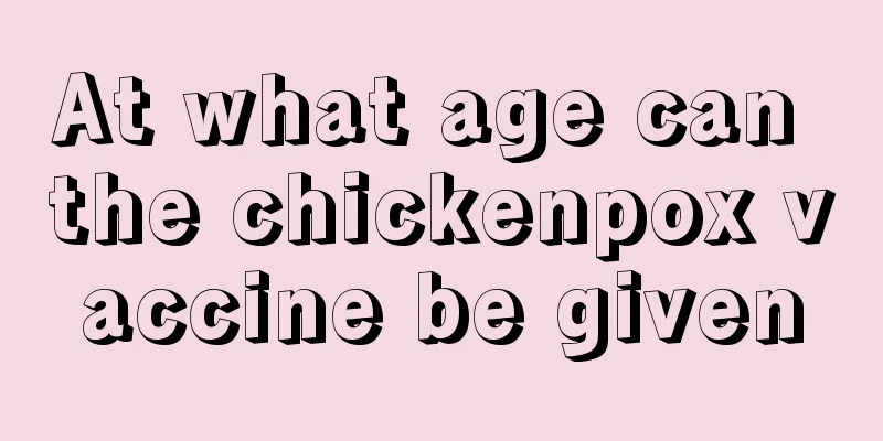 At what age can the chickenpox vaccine be given