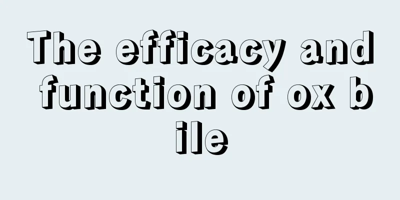 The efficacy and function of ox bile