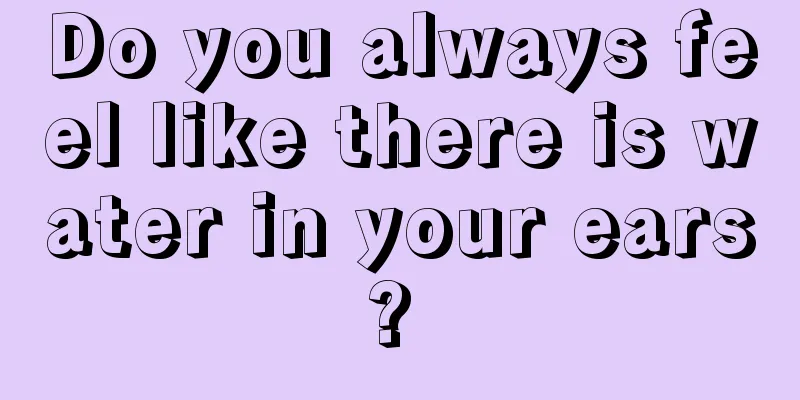 Do you always feel like there is water in your ears? 