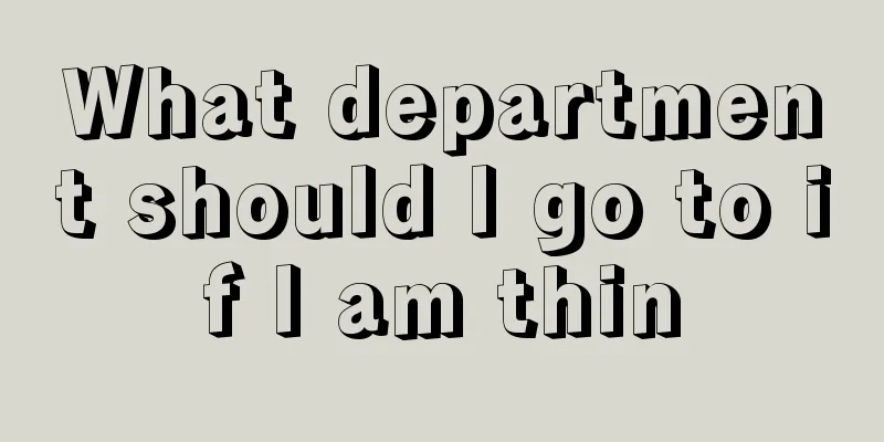 What department should I go to if I am thin