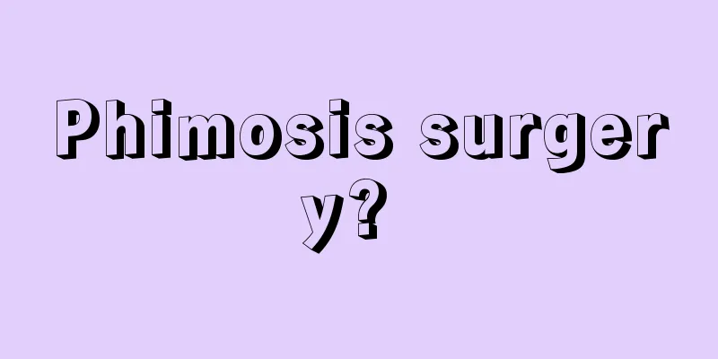 Phimosis surgery? 