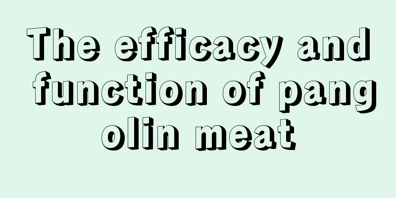 The efficacy and function of pangolin meat