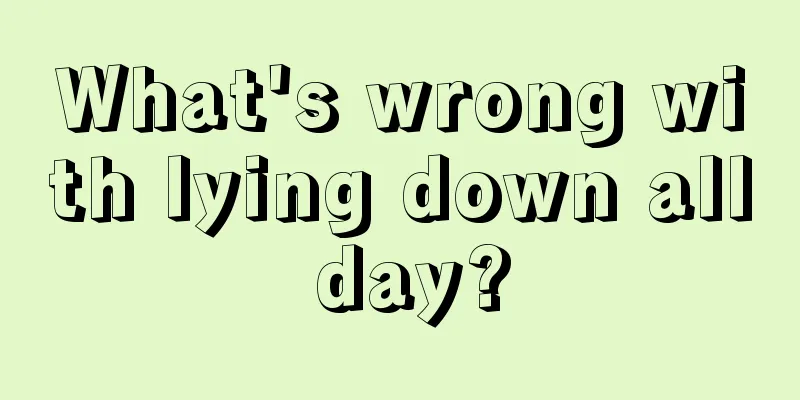 What's wrong with lying down all day?