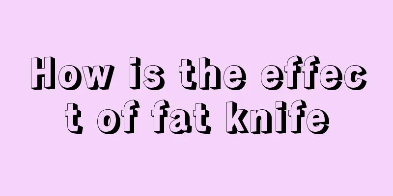 How is the effect of fat knife