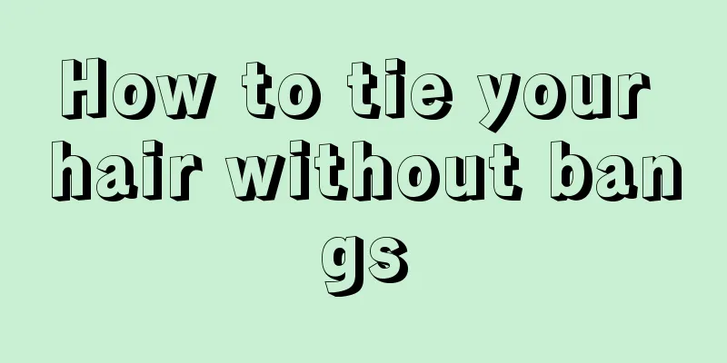How to tie your hair without bangs