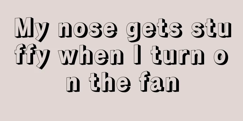 My nose gets stuffy when I turn on the fan