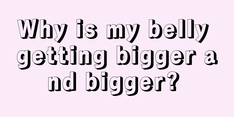 Why is my belly getting bigger and bigger? 