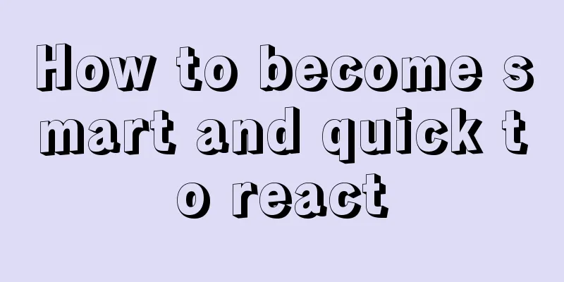 How to become smart and quick to react