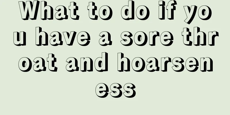 What to do if you have a sore throat and hoarseness