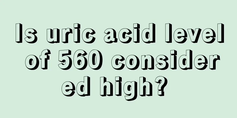 Is uric acid level of 560 considered high? 