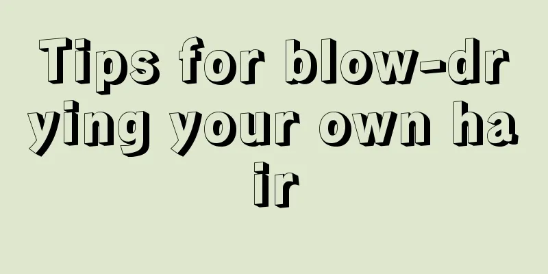 Tips for blow-drying your own hair