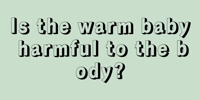 Is the warm baby harmful to the body?