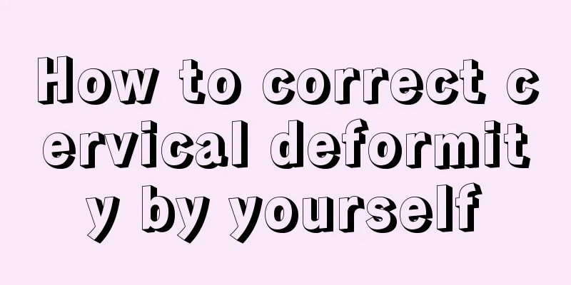How to correct cervical deformity by yourself