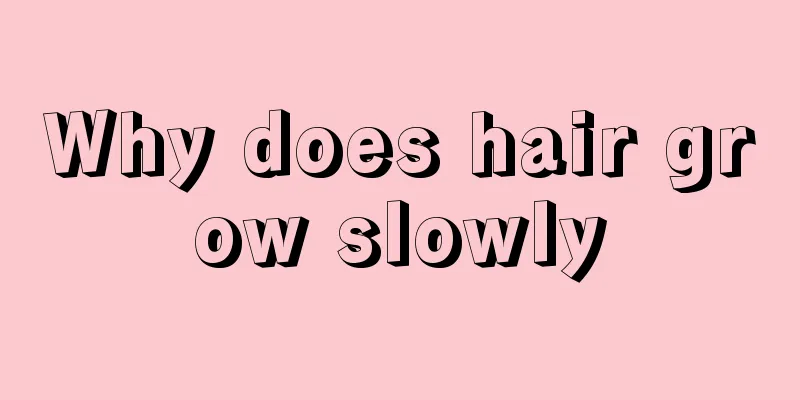 Why does hair grow slowly