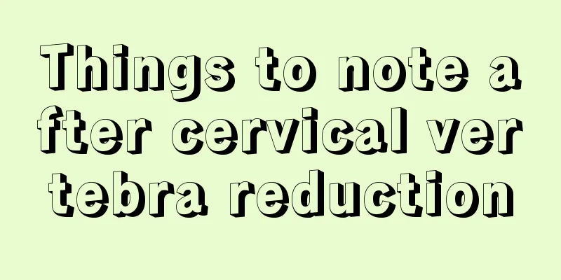 Things to note after cervical vertebra reduction